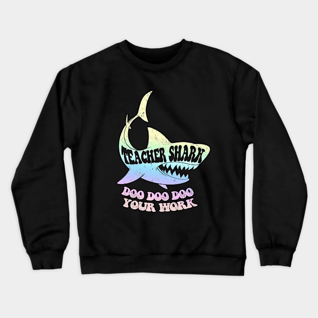 Teacher Shark Doo Doo Doo Your Work Crewneck Sweatshirt by iconicole